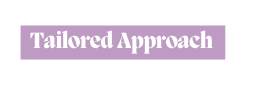 Tailored Approach